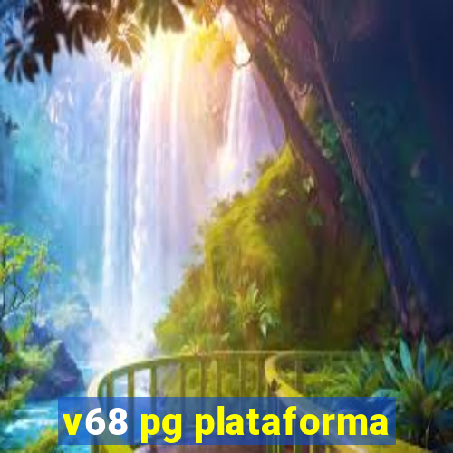 v68 pg plataforma